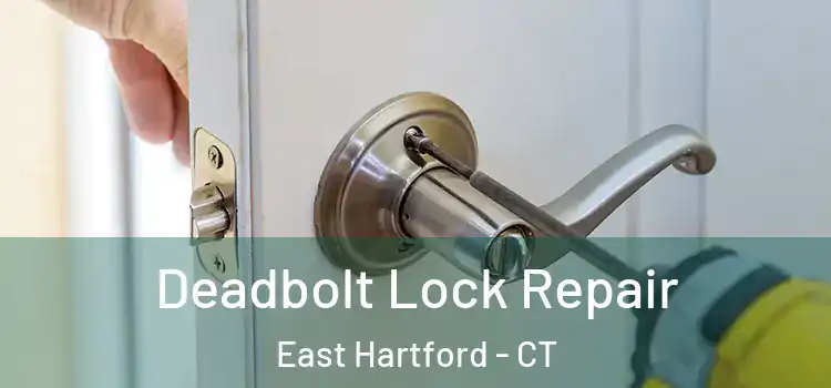 Deadbolt Lock Repair East Hartford - CT