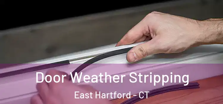 Door Weather Stripping East Hartford - CT